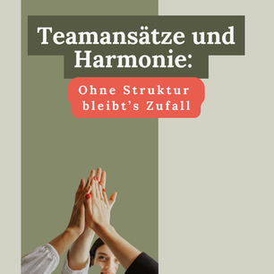 Teamansätze und Harmonie: Ohne Struktur bleibt's Zufall