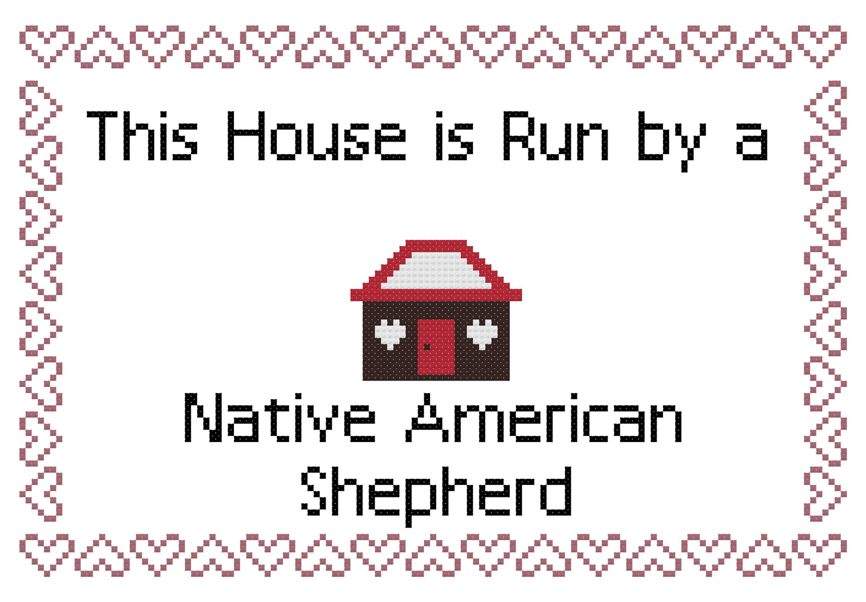 Native American Shepherd This house is Run by a Dog Cross Stitch