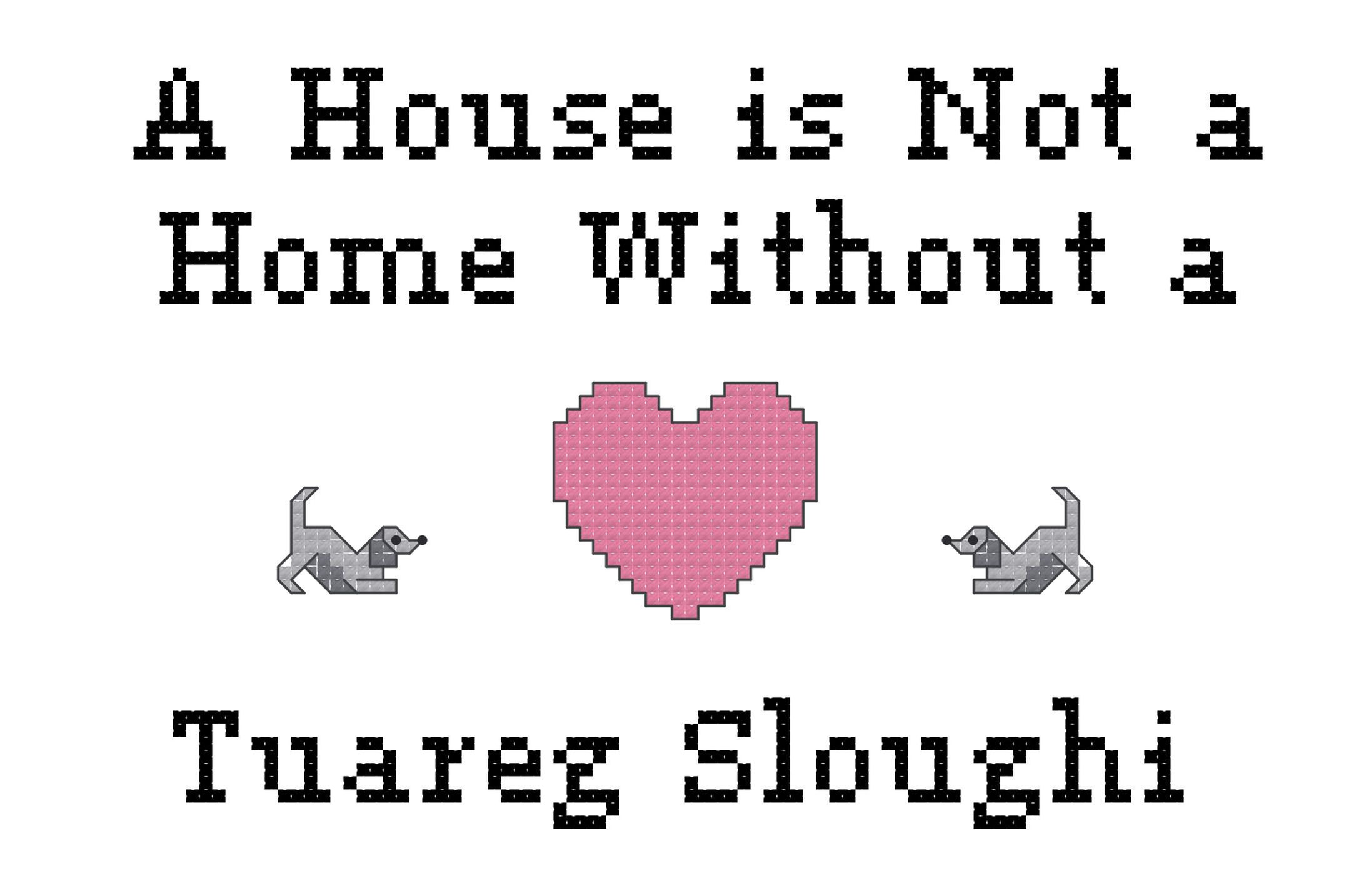 Tuareg Sloughi A House is Not a Home Without a Dog Cross Stitch