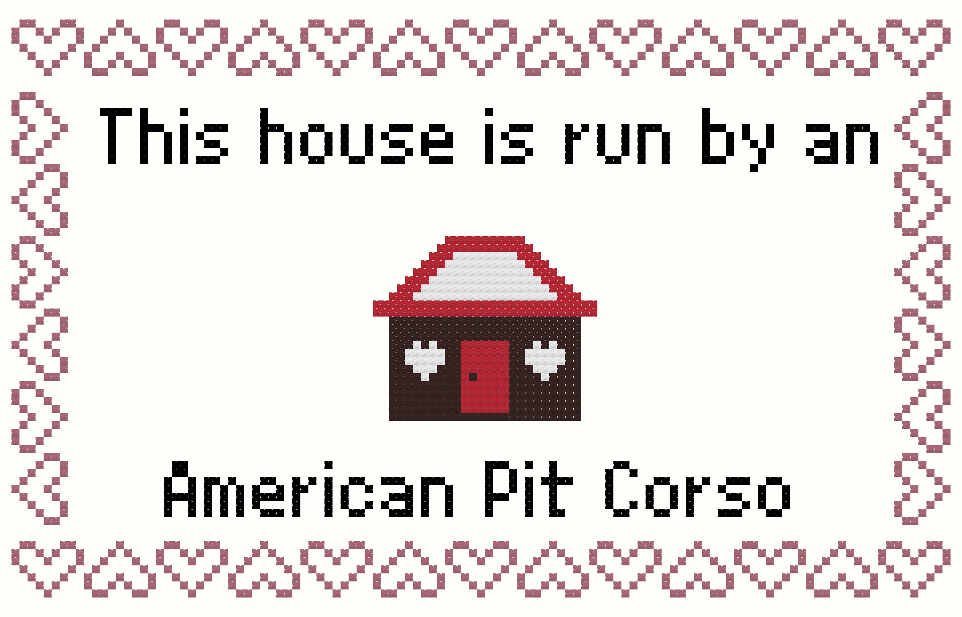 American Pit Corso This house is Run by a Dog Cross Stitch