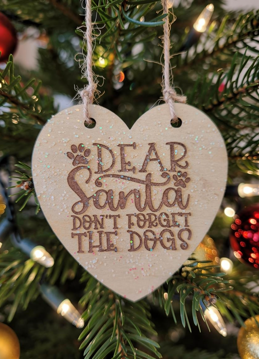 wood heart shaped ornament with quote "Dear Santa, Don't Forget the Dogs" Etched Christmas ornament for dog lovers