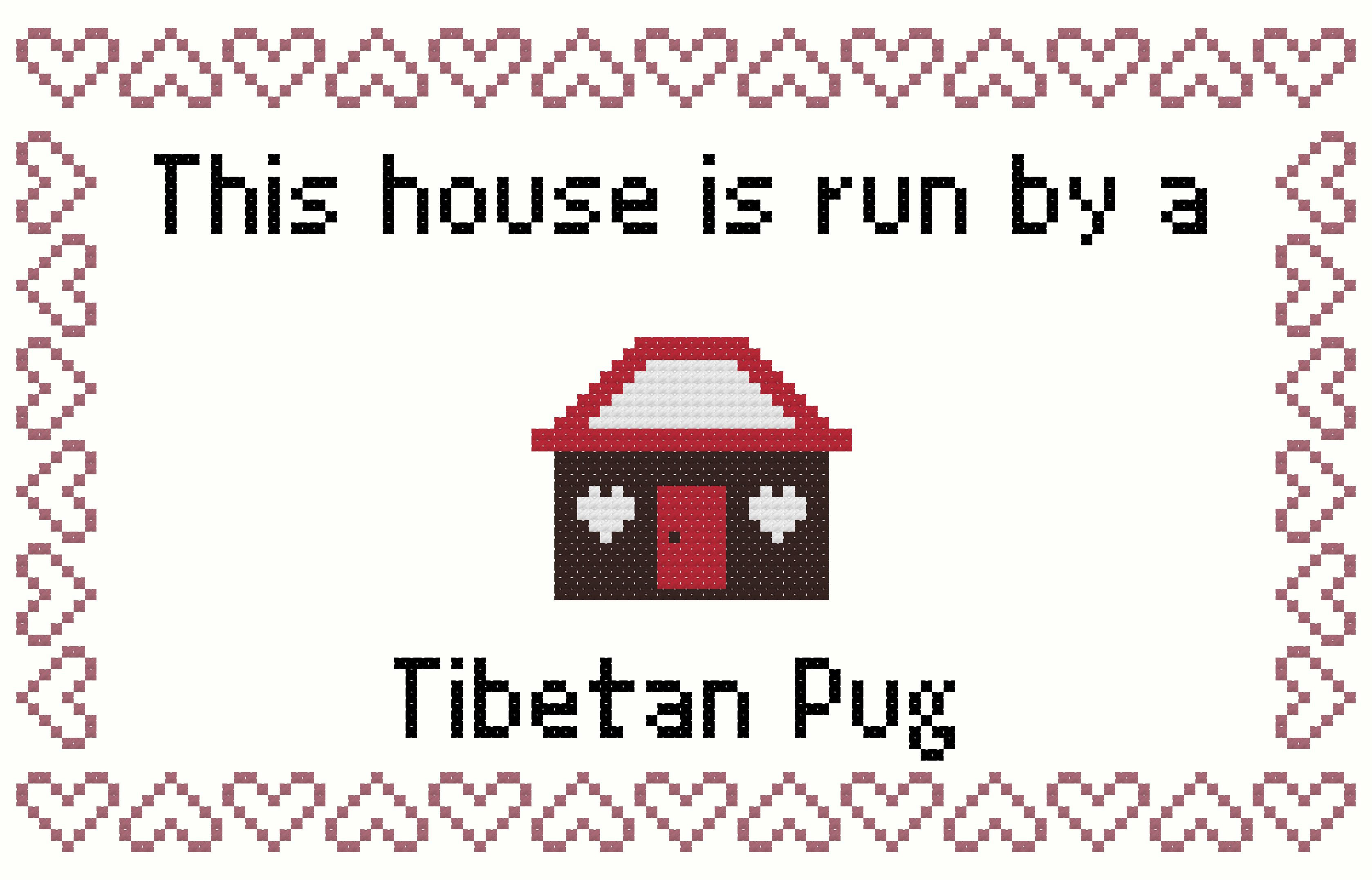 Tibetan Pug This house is Run by a Dog Cross Stitch