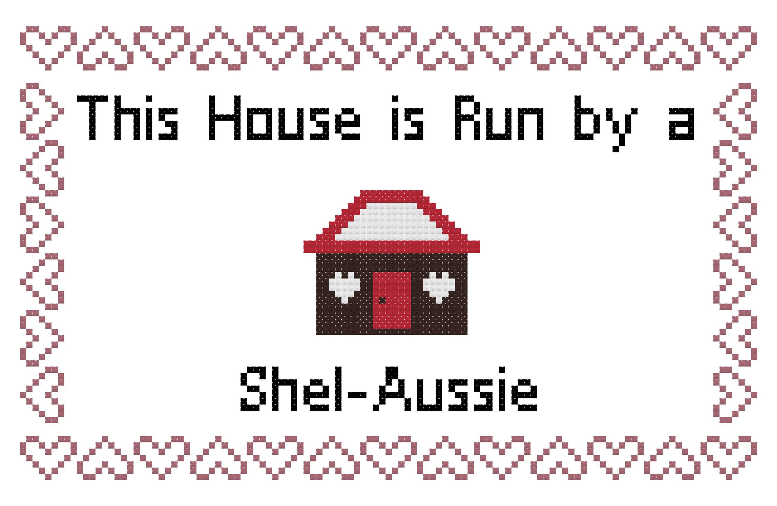 Shel-Aussie This house is Run by a Dog Cross Stitch