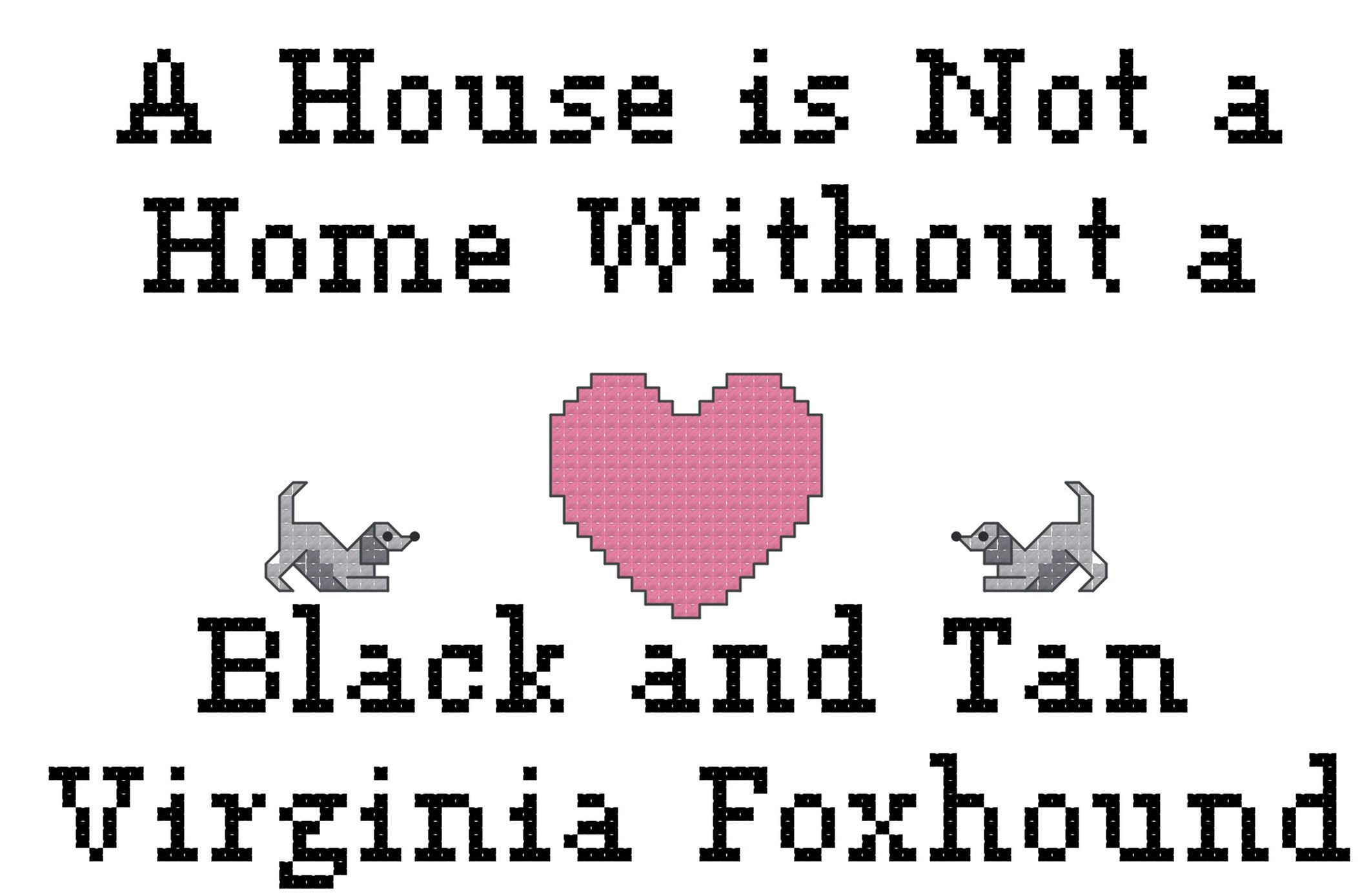 counted cross stitch pattern "A house is not a home without a Black and Tan Virginia Foxhound" dog breed by ameri-pooch dog b