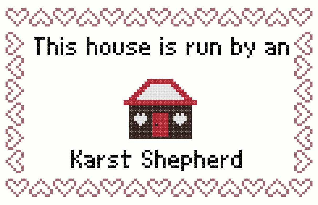 Karst Shepherd This house is Run by a Dog Cross Stitch