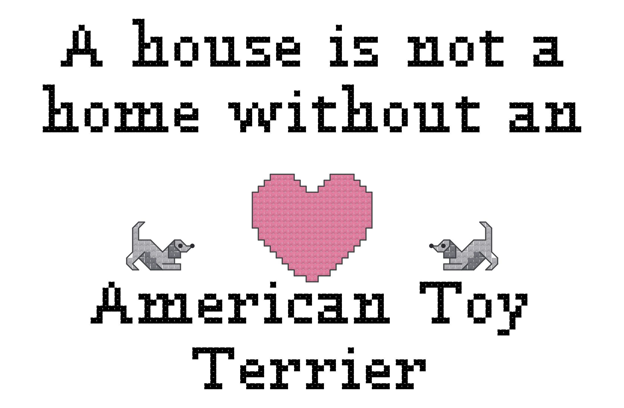 American Toy Terrier A House is Not a Home Without a Dog Cross Stitch
