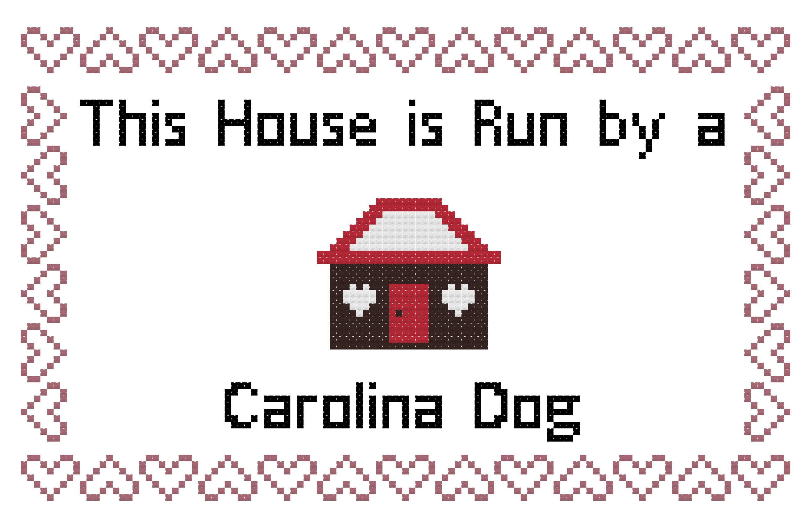 Carolina Dog This house is Run by a Cross Stitch