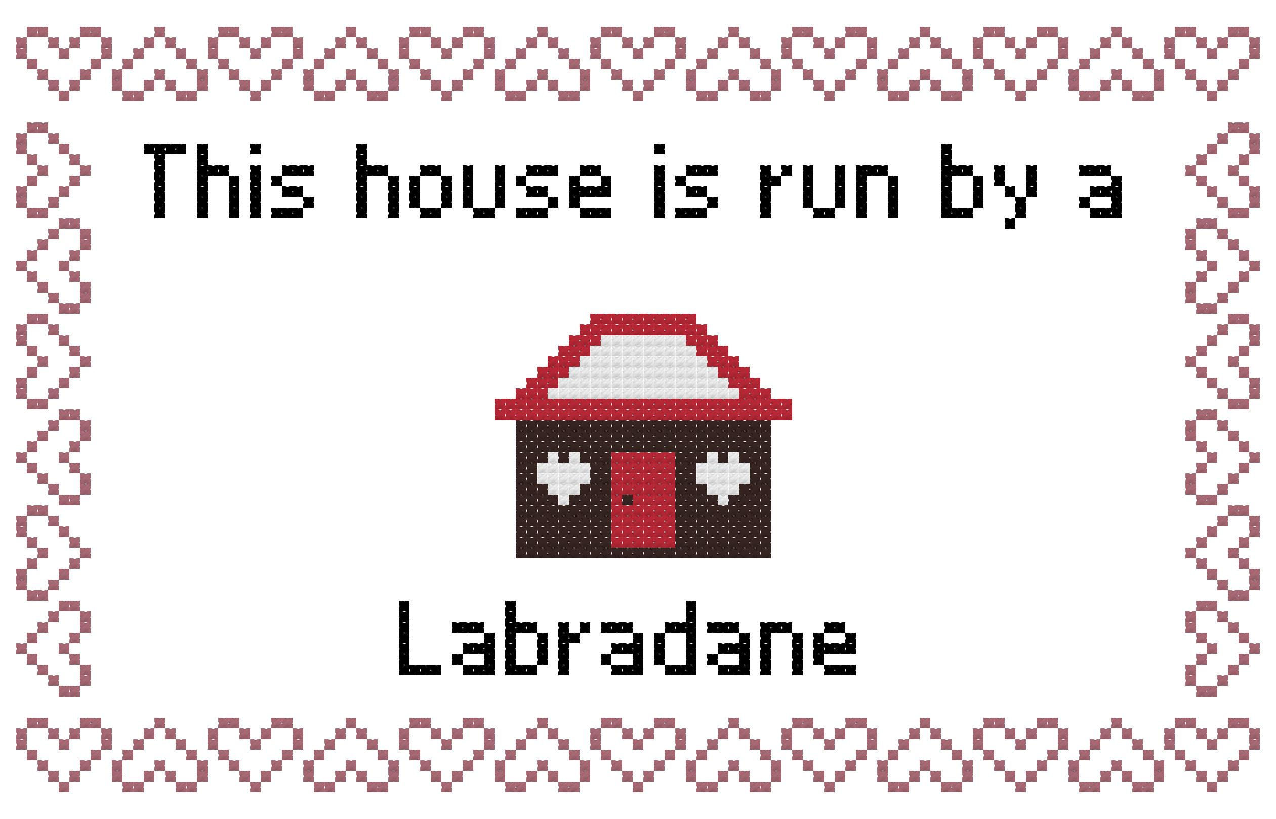 Labradane Dog This house is Run by a Cross Stitch