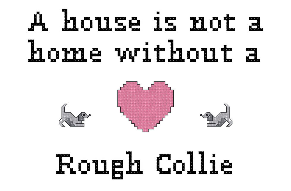 Rough Collie A House is Not a Home Without a Dog Cross Stitch