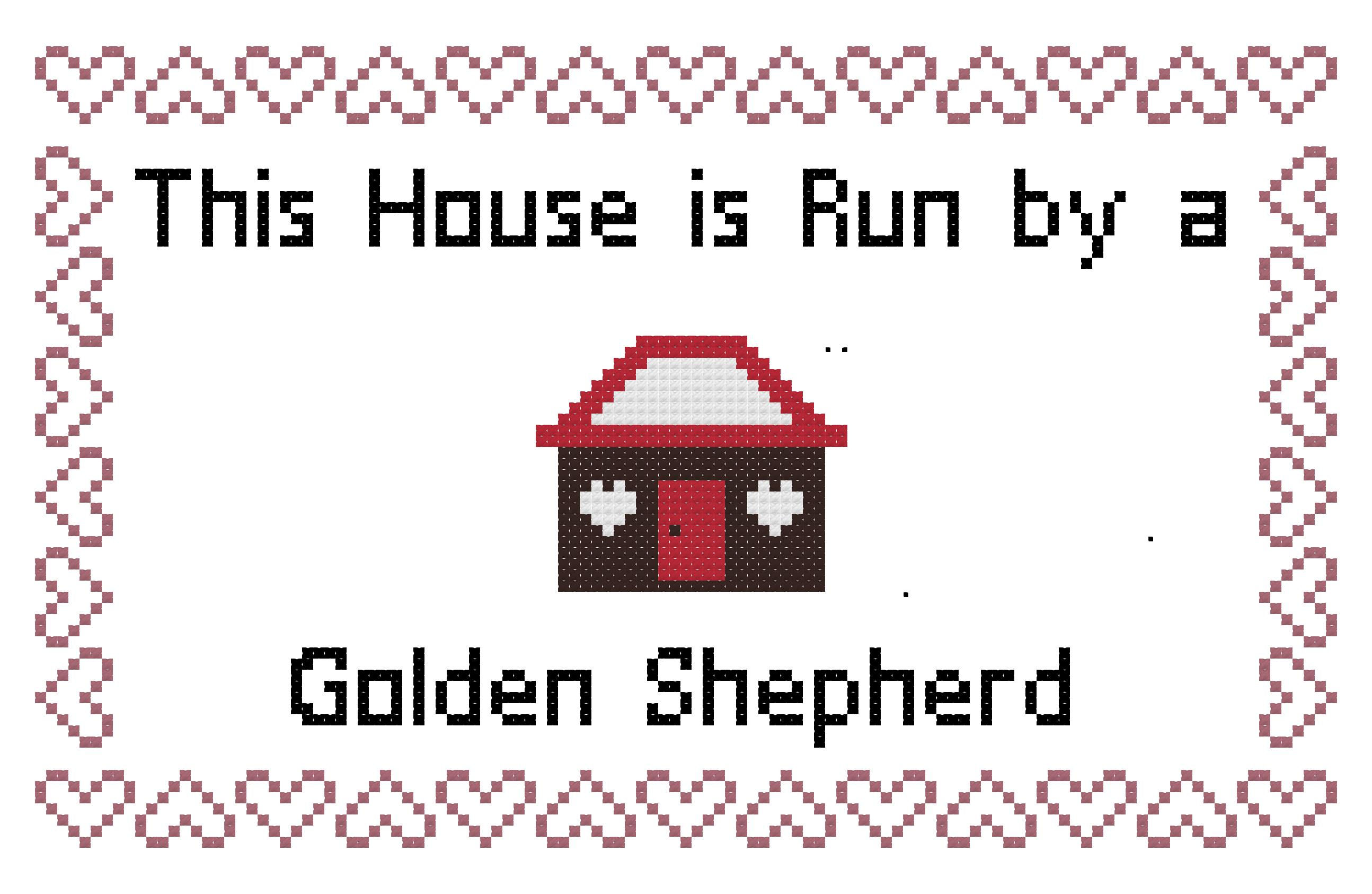 Golden Shepherd This house is Run by a Dog Cross Stitch