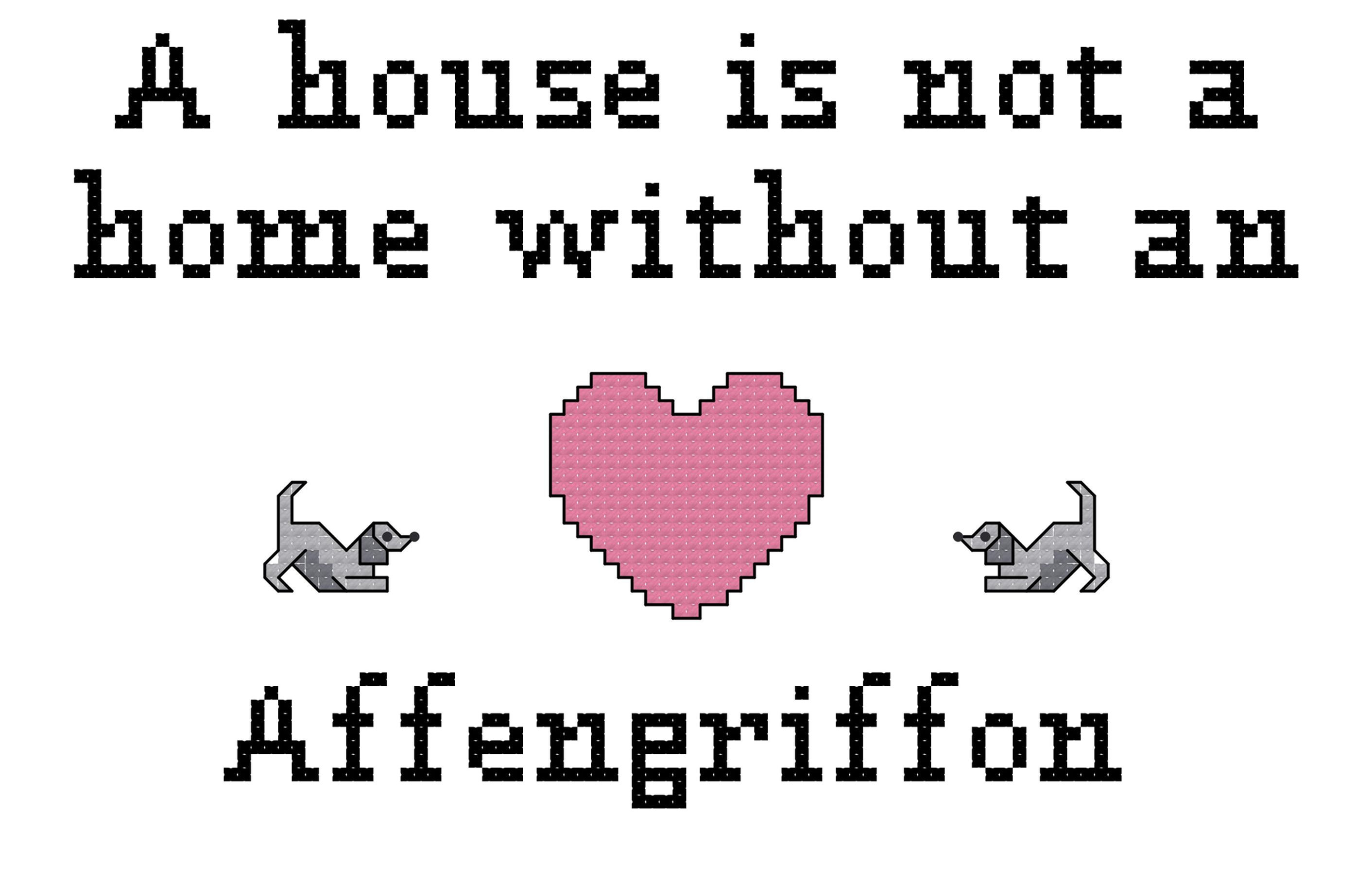 A House Is Not A Home Without an Affengriffon dog counted cross stitch pattern/graph instant download/pdf