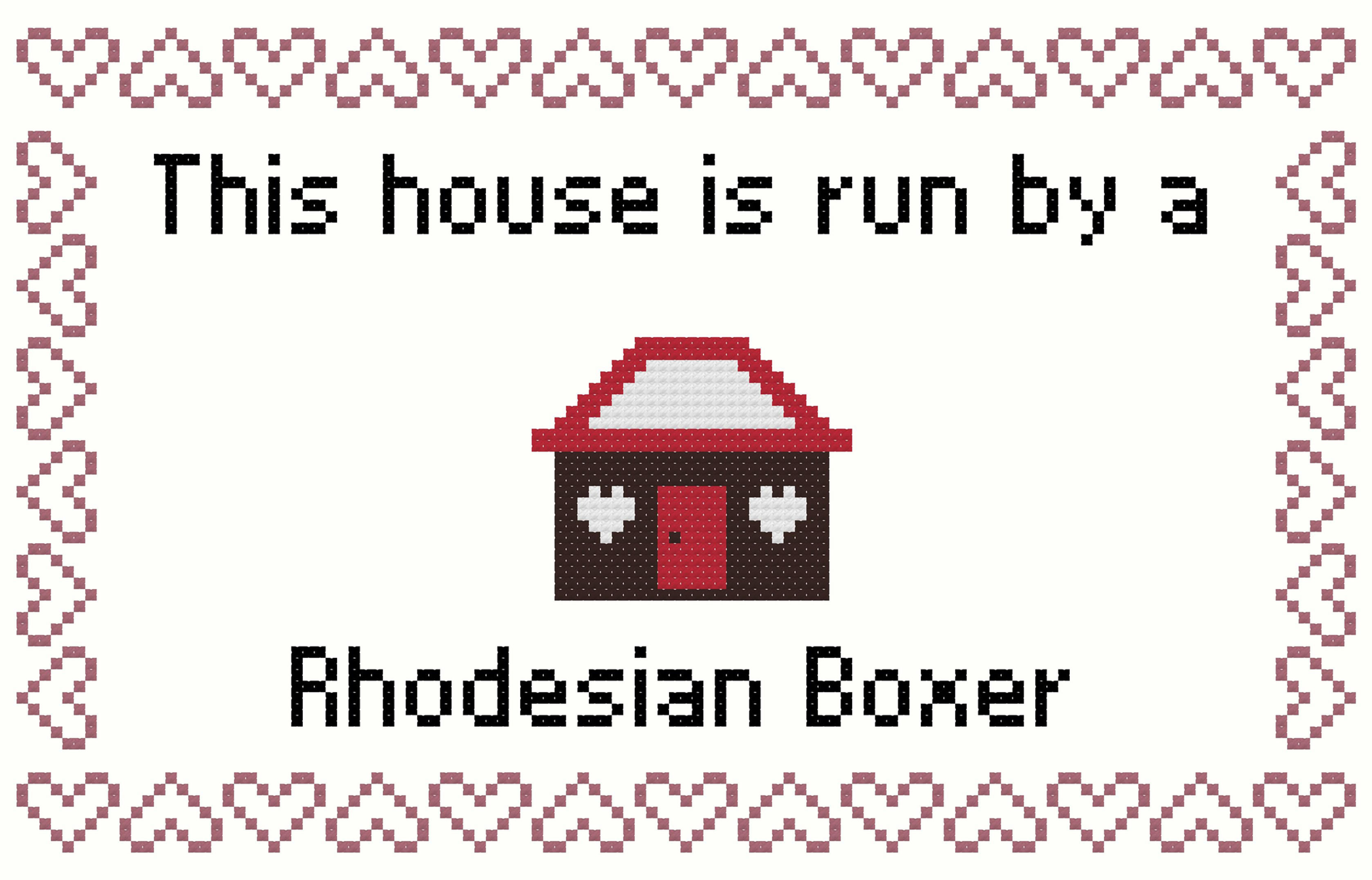 Rhodesian Boxer This house is Run by a Dog Cross Stitch