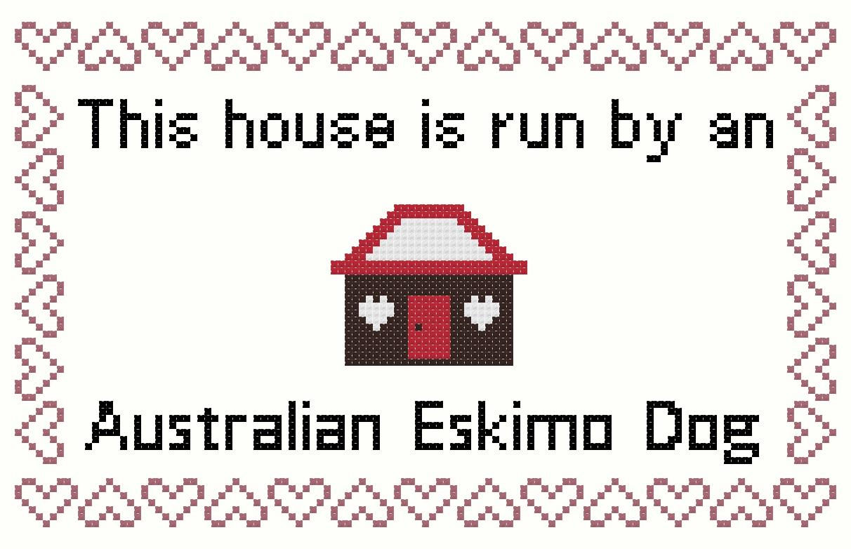 Australian Eskimo Dog This house is Run by a Dog Cross Stitch
