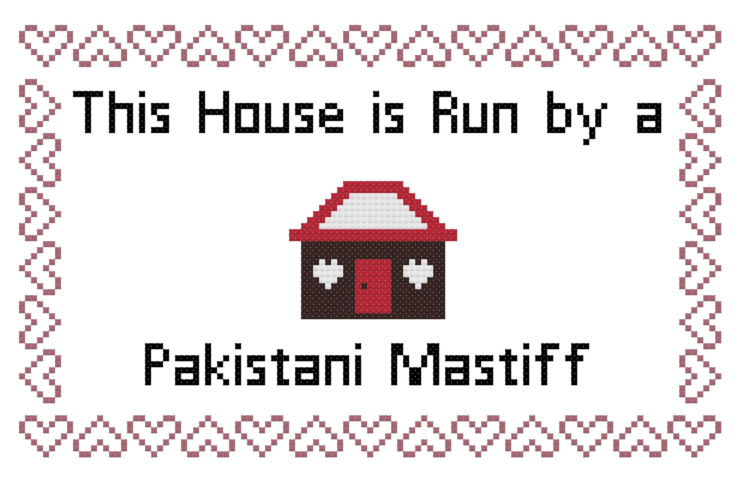 Pakistani Mastiff This house is Run by a Dog Cross Stitch