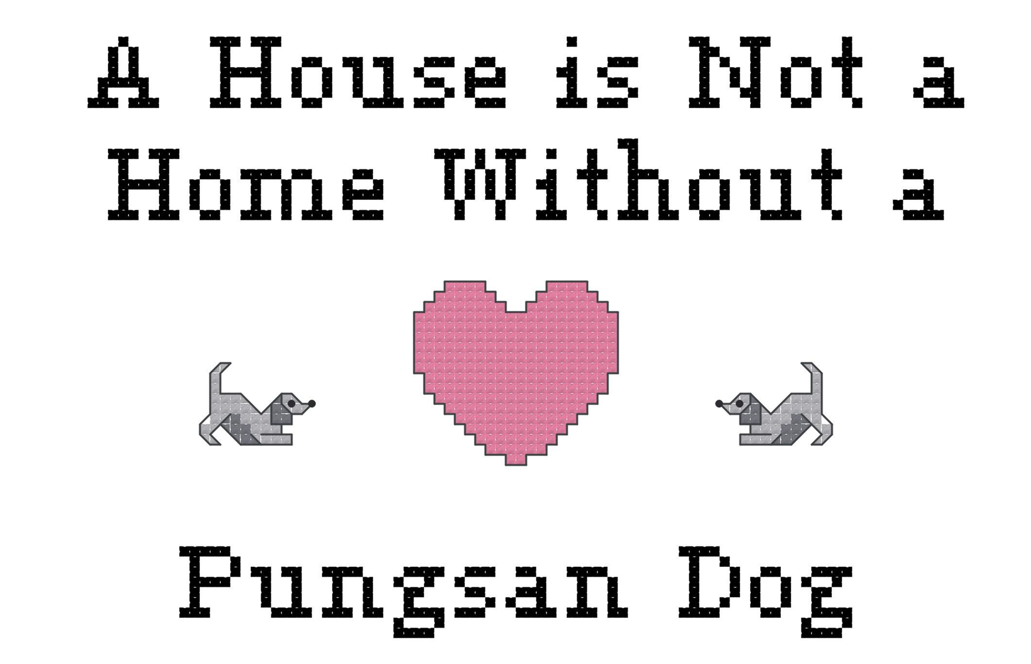 Pungsan Dog A House is Not a Home Without a Dog Cross Stitch