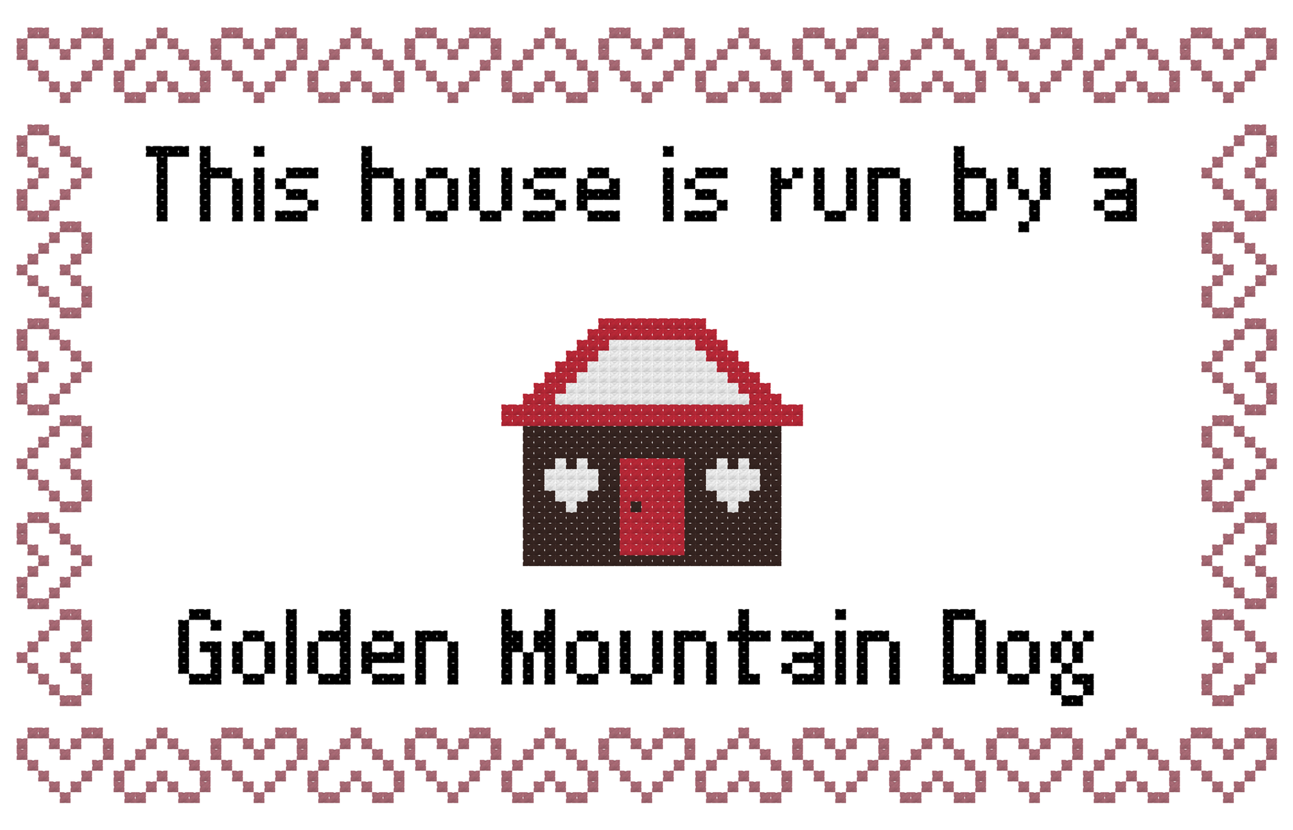 Golden Mountain Dog This house is Run by a Cross Stitch