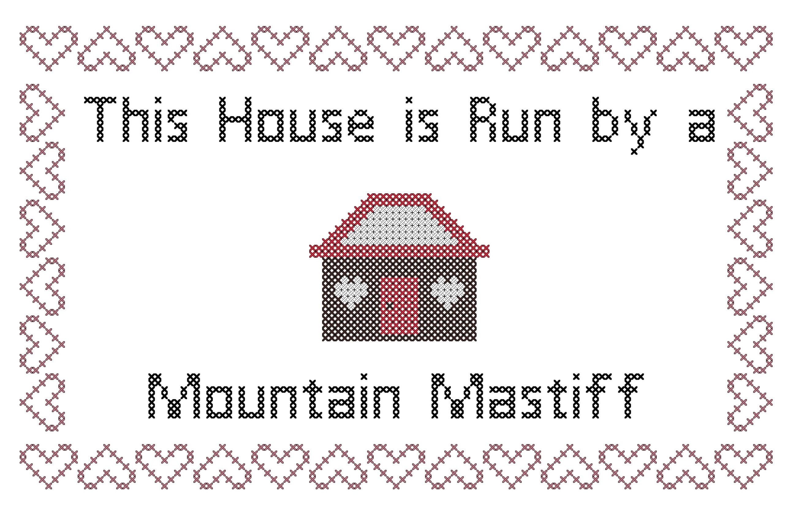 Mountain Mastiff This house is Run by a Dog Cross Stitch