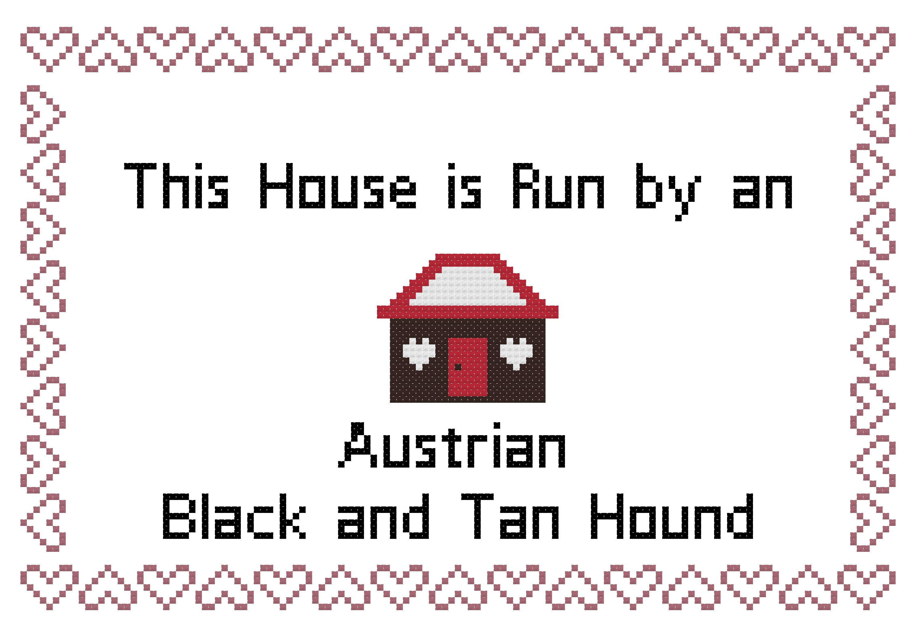 Austrian Black and Tan Hound This house is Run by a Dog Cross Stitch