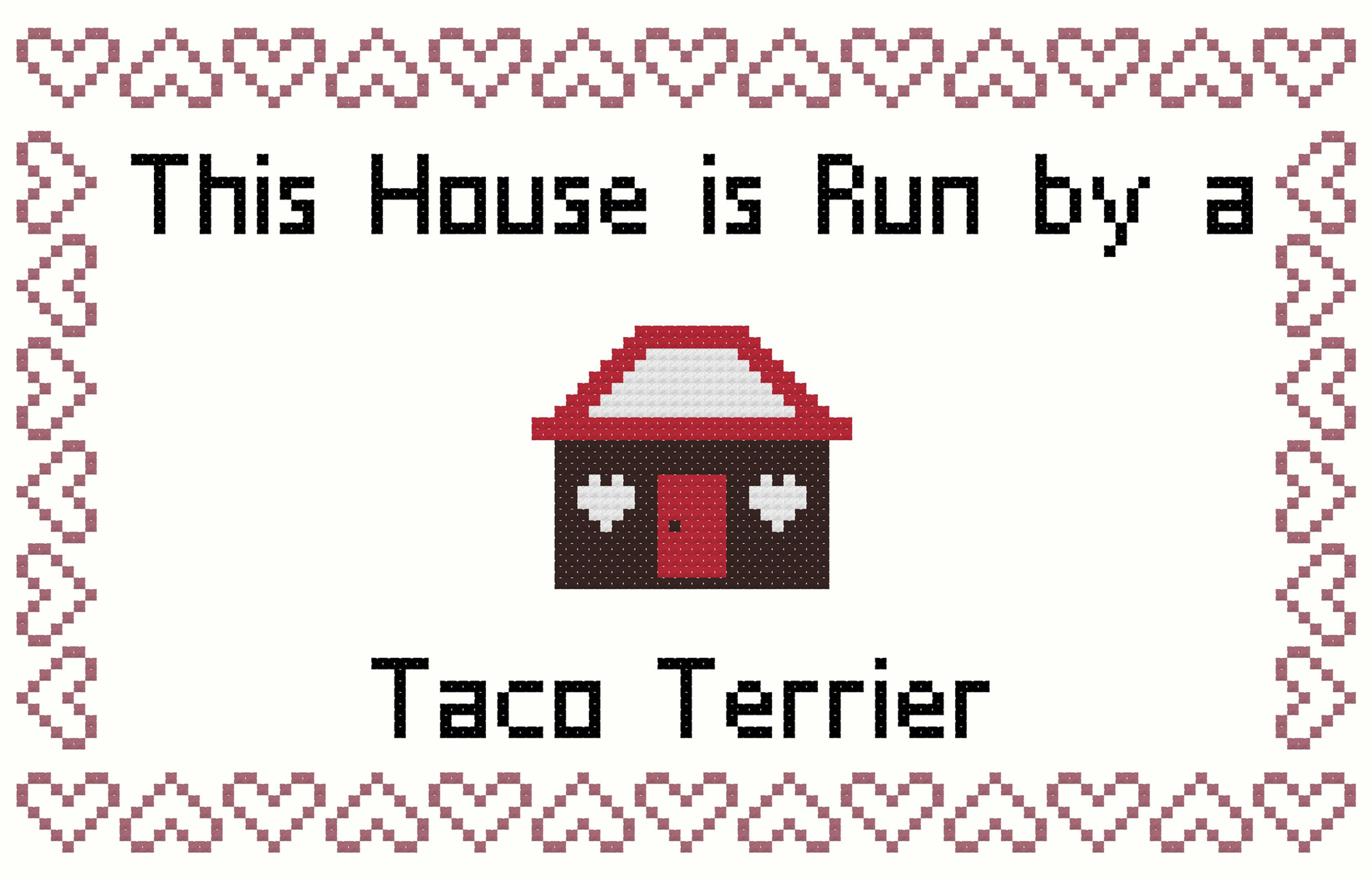 Taco Terrier This house is Run by a Dog Cross Stitch