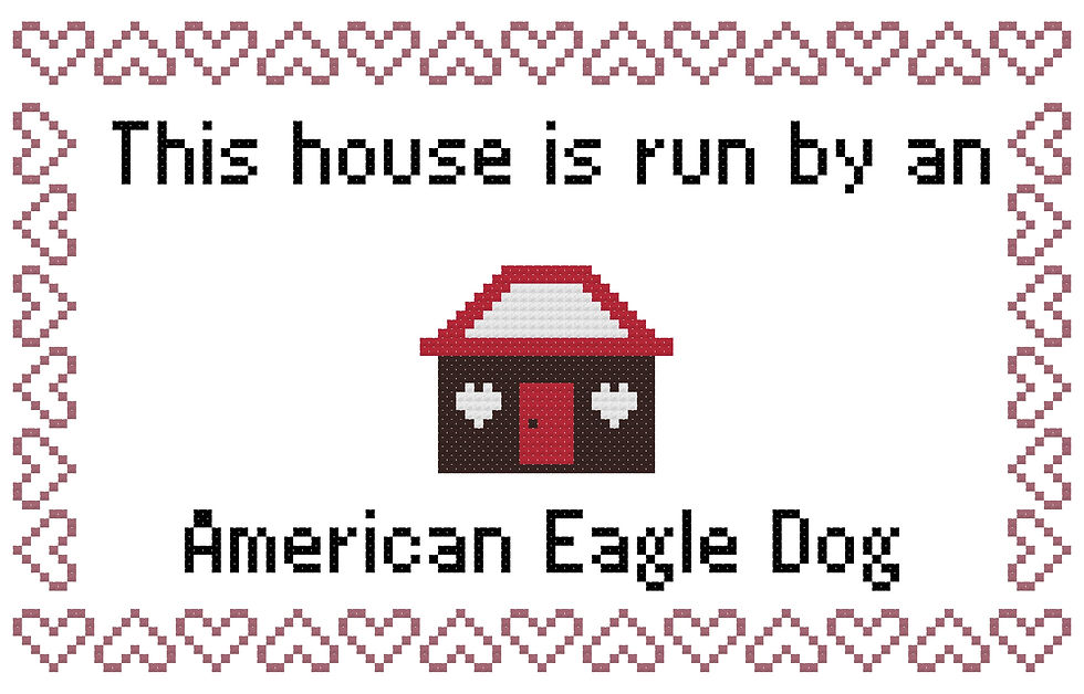 American Eagle Dog This house is Run by a Dog Cross Stitch