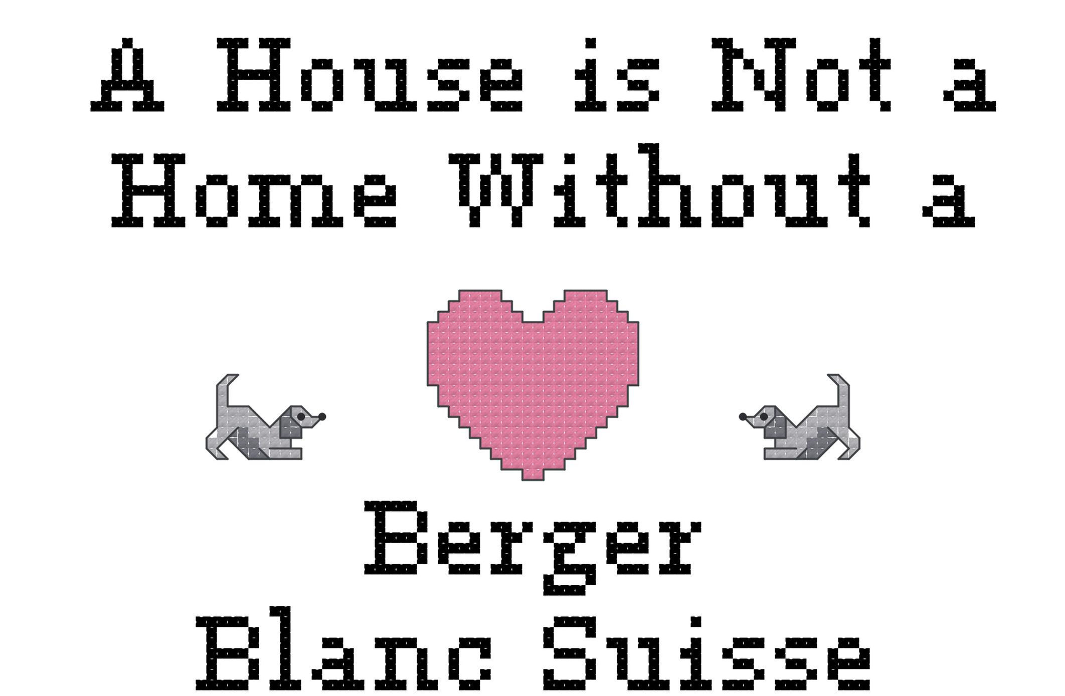 Berger Blanc Suisse A House is Not a Home Without a Dog Cross Stitch
