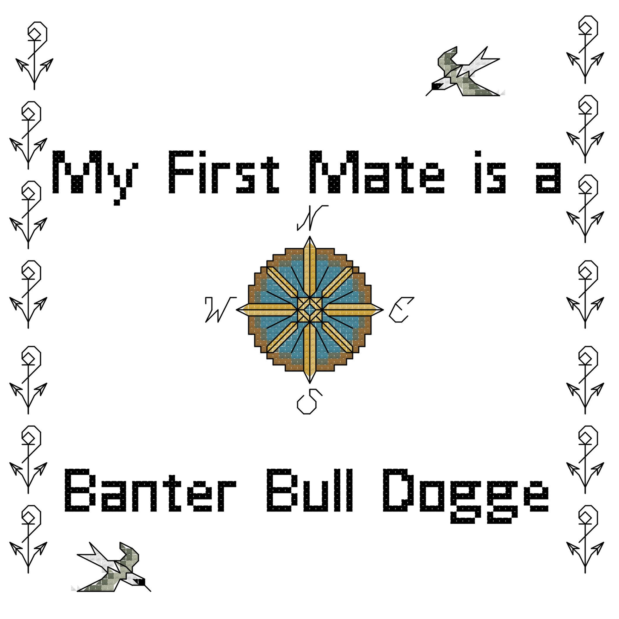 Bander Bull Dogge My First Mate is a Dog Cross Stitch