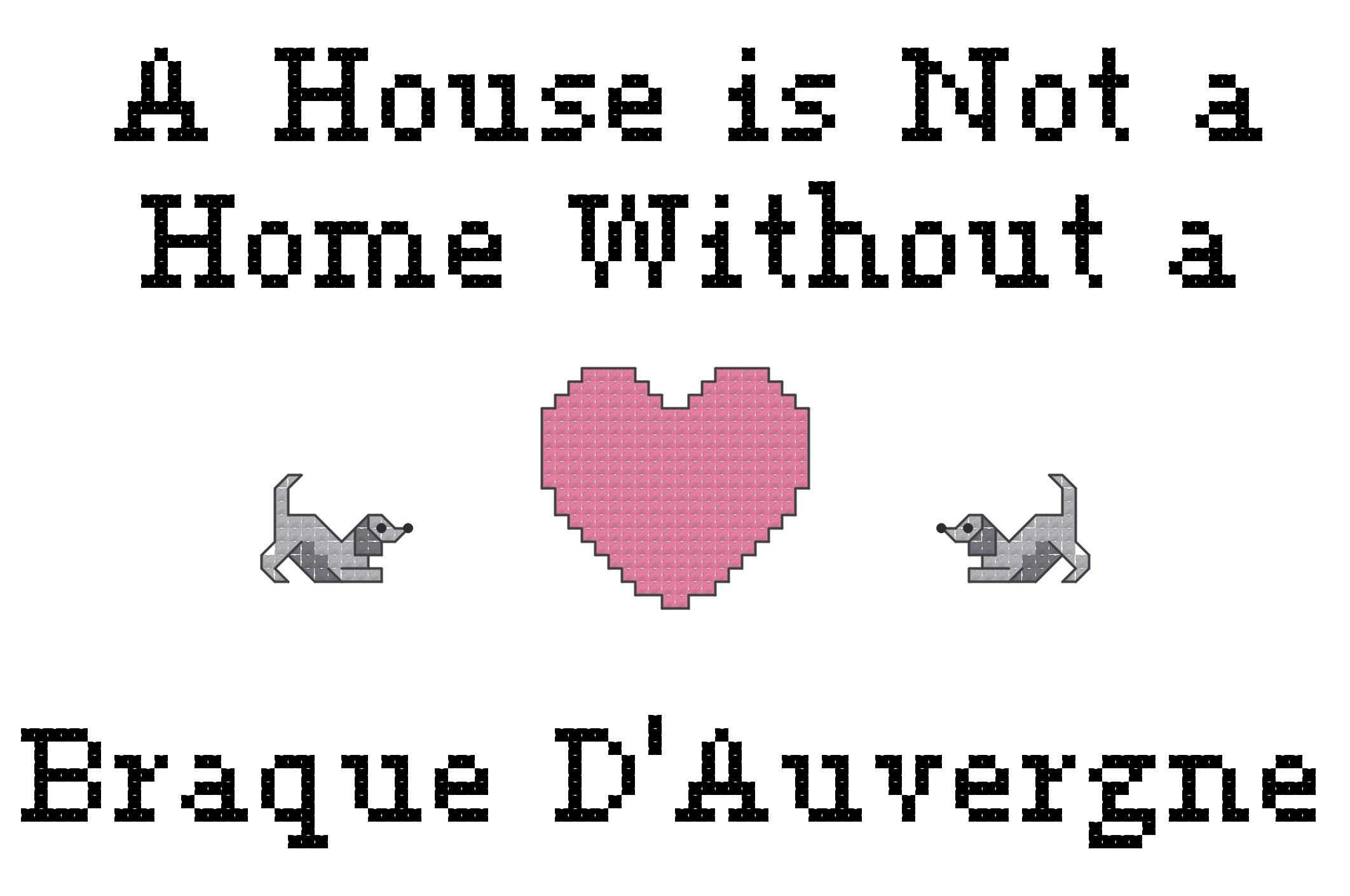 Braque D'Auvergne A House is Not a Home Without a Dog Cross Stitch