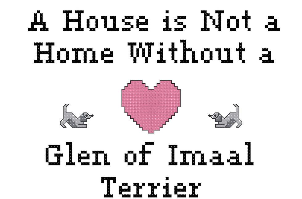 A House Is Not a Home Without a Glen of Imaal Terrier Dog Breed Counted Cross Stitch Pattern