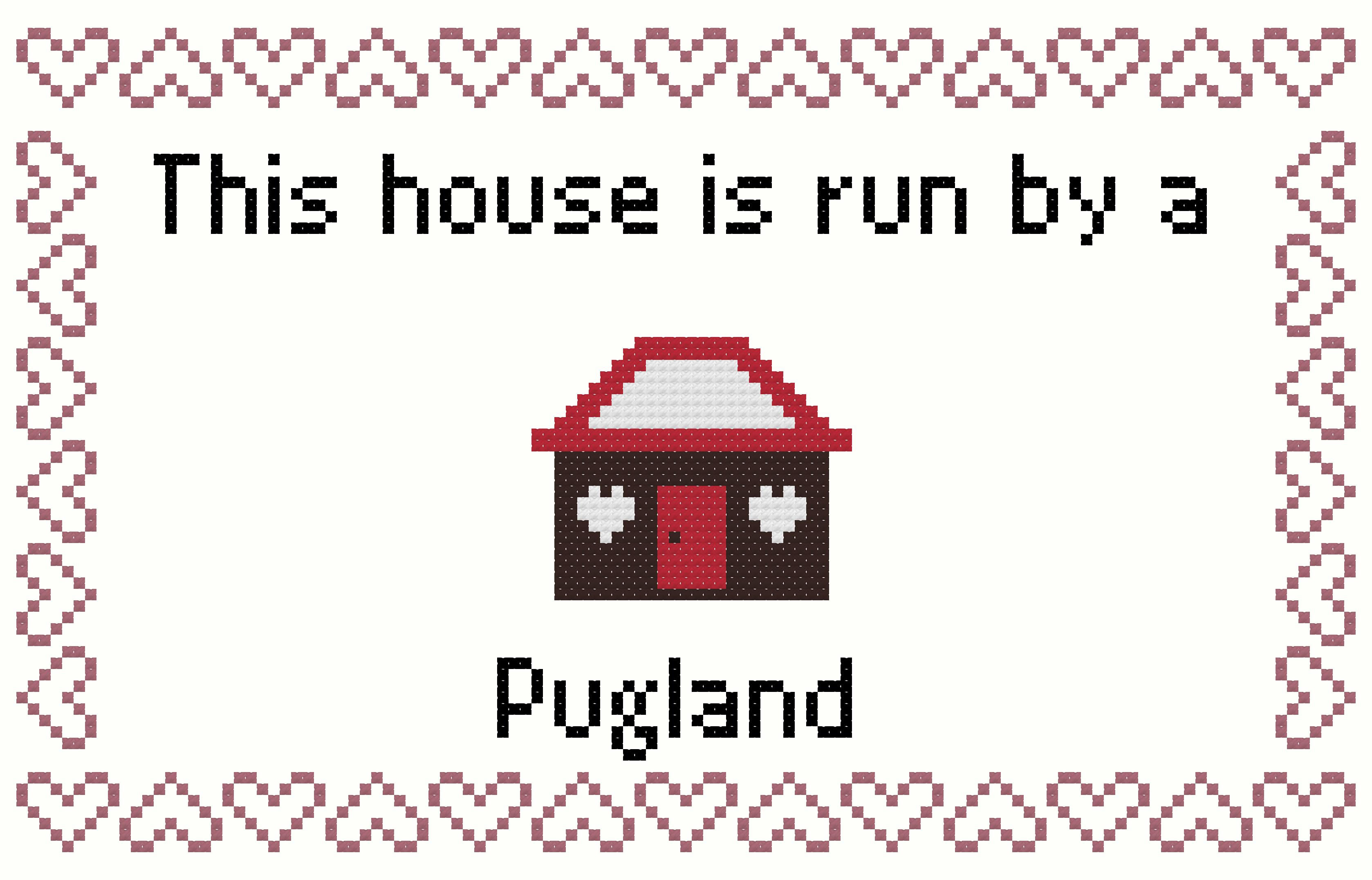 Pugland This house is Run by a Dog Cross Stitch