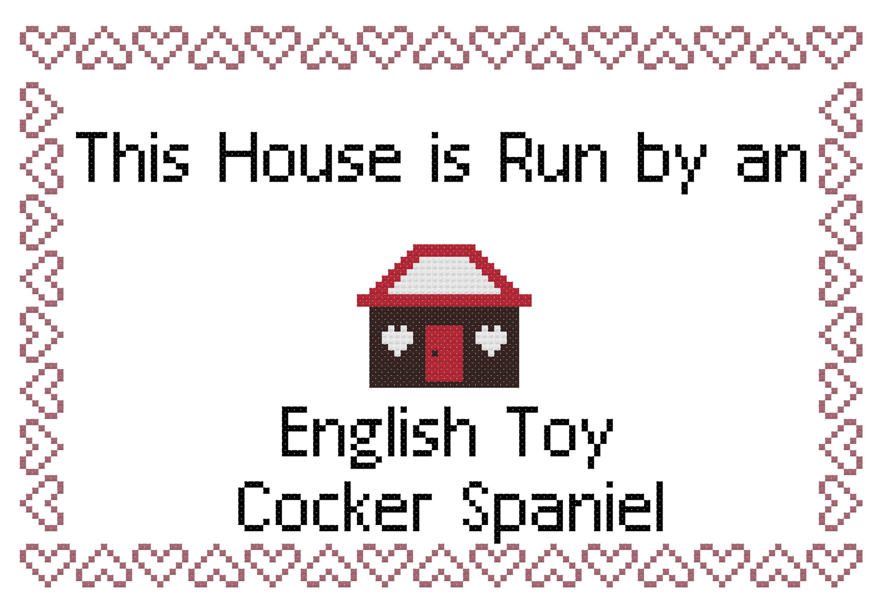 English Toy Cocker Spaniel This house is Run by a Dog Cross Stitch