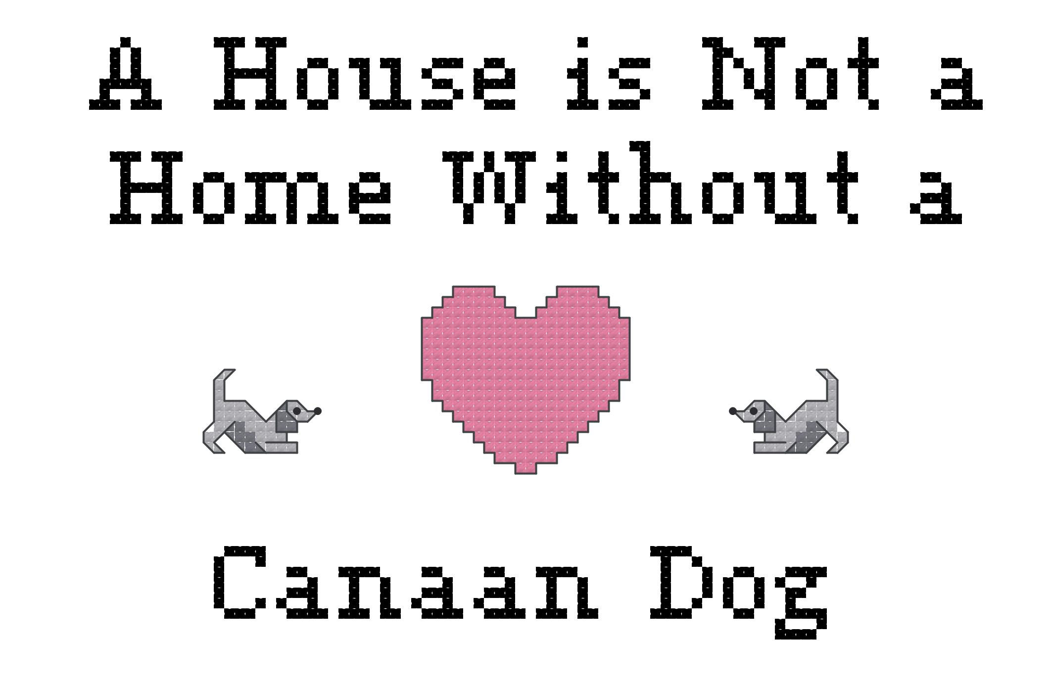 A House Is Not a Home Without a Canaan Dog Breed Counted Cross Stitch Pattern