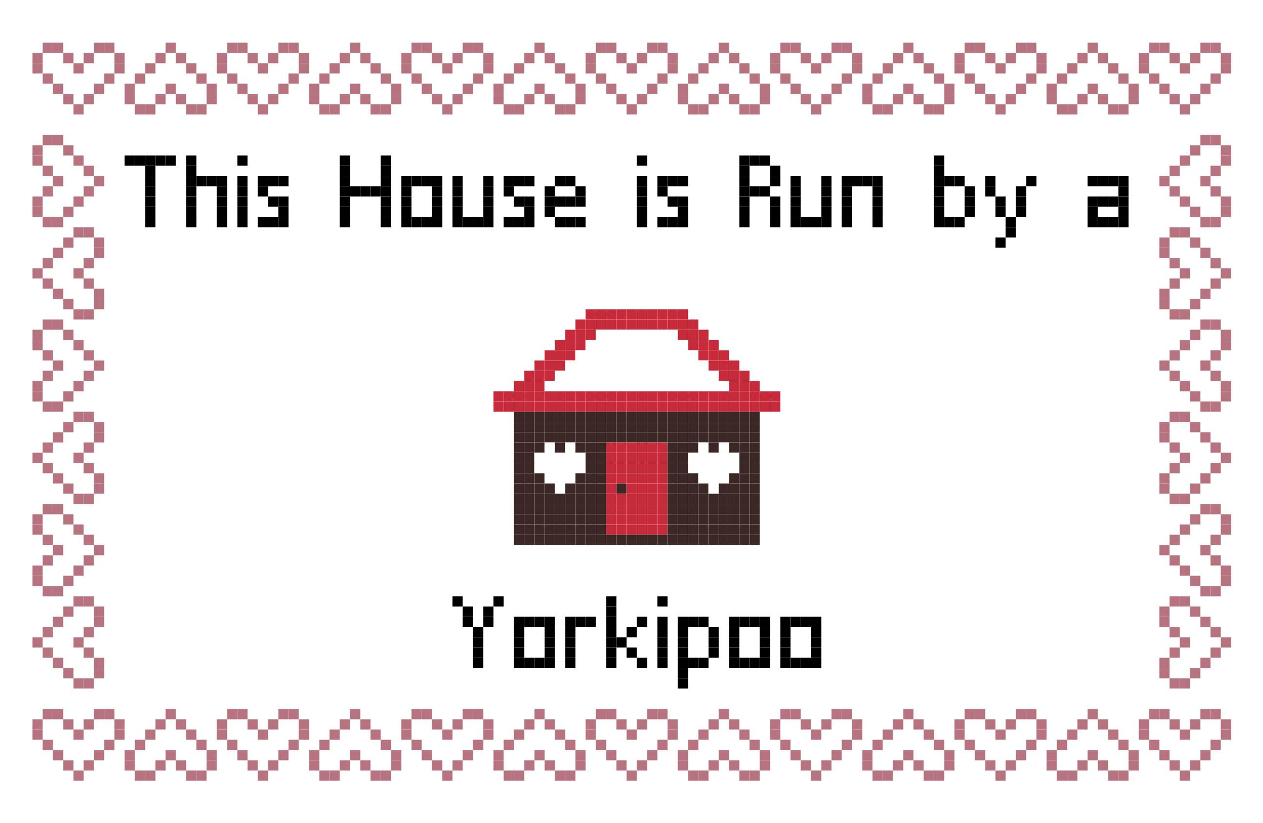 Yorkipoo This house is Run by a Dog Cross Stitch