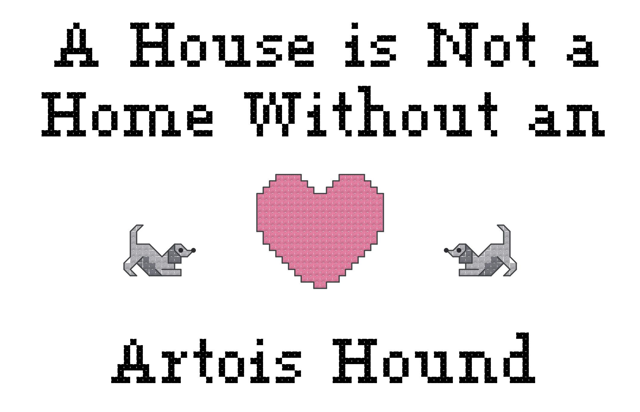 Artois Hound A House is Not a Home Without a Dog Cross Stitch