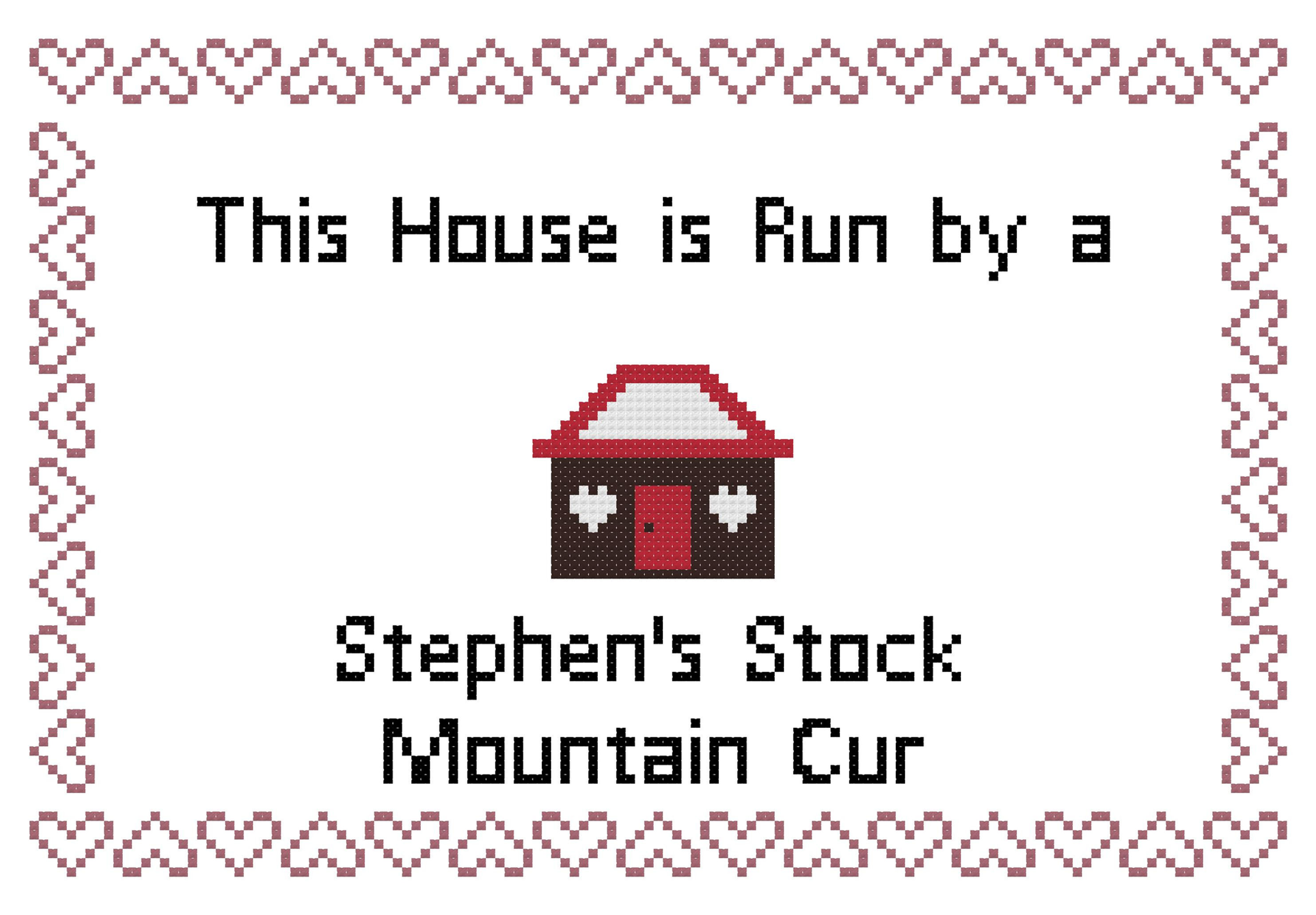 Stephen's Stock Mountain Cur This house is Run by a Dog Cross Stitch