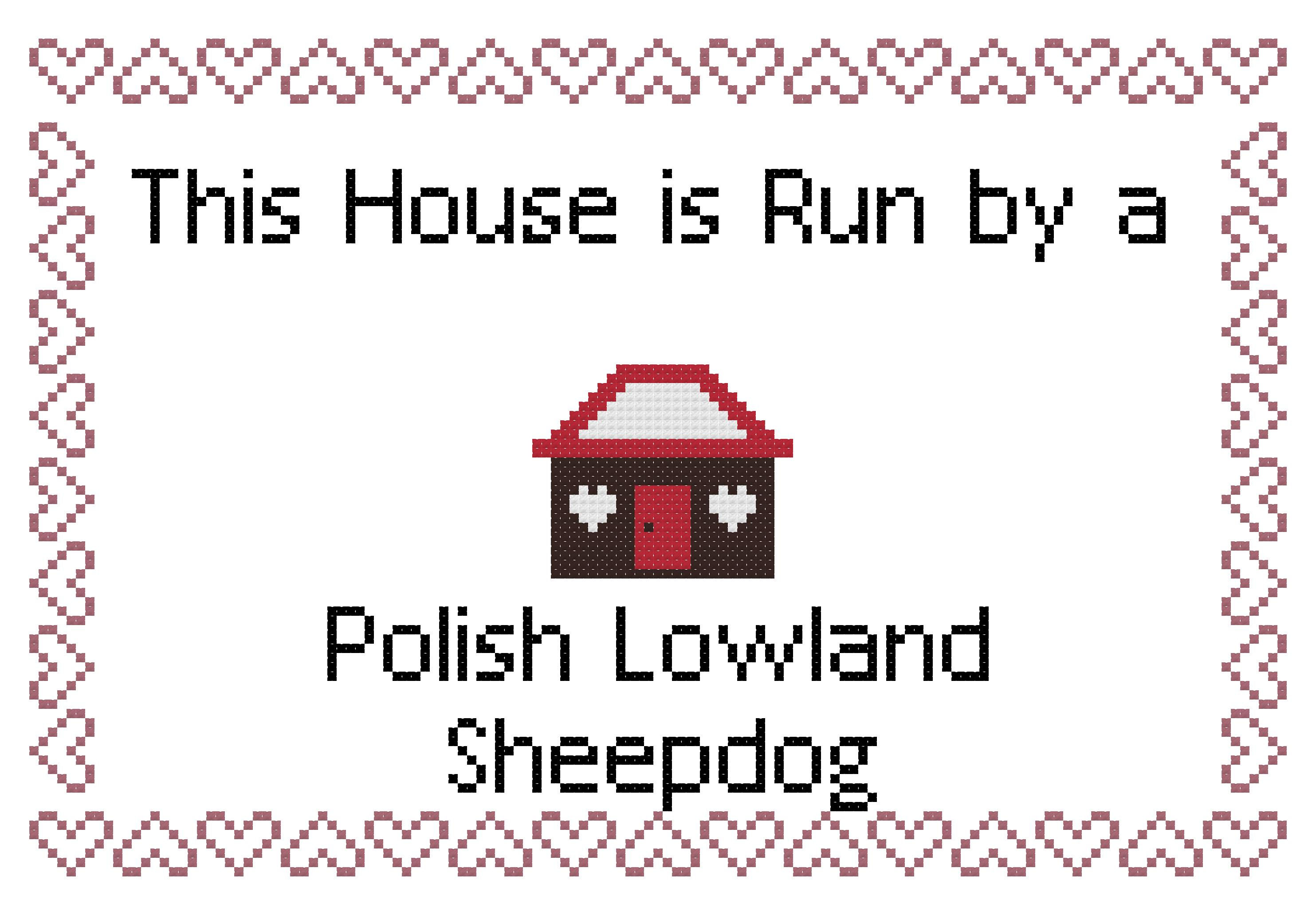 Polish Lowland Sheepdog This house is Run by a Cross Stitch