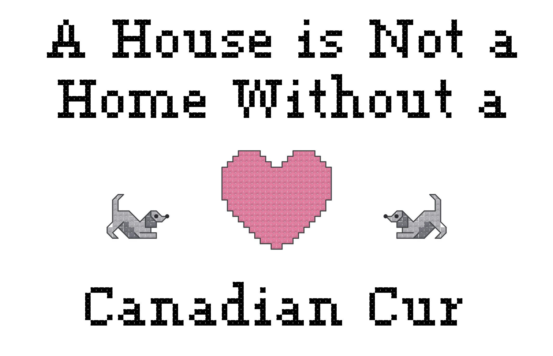 Canadian Cur A House is Not a Home Without a Dog Cross Stitch