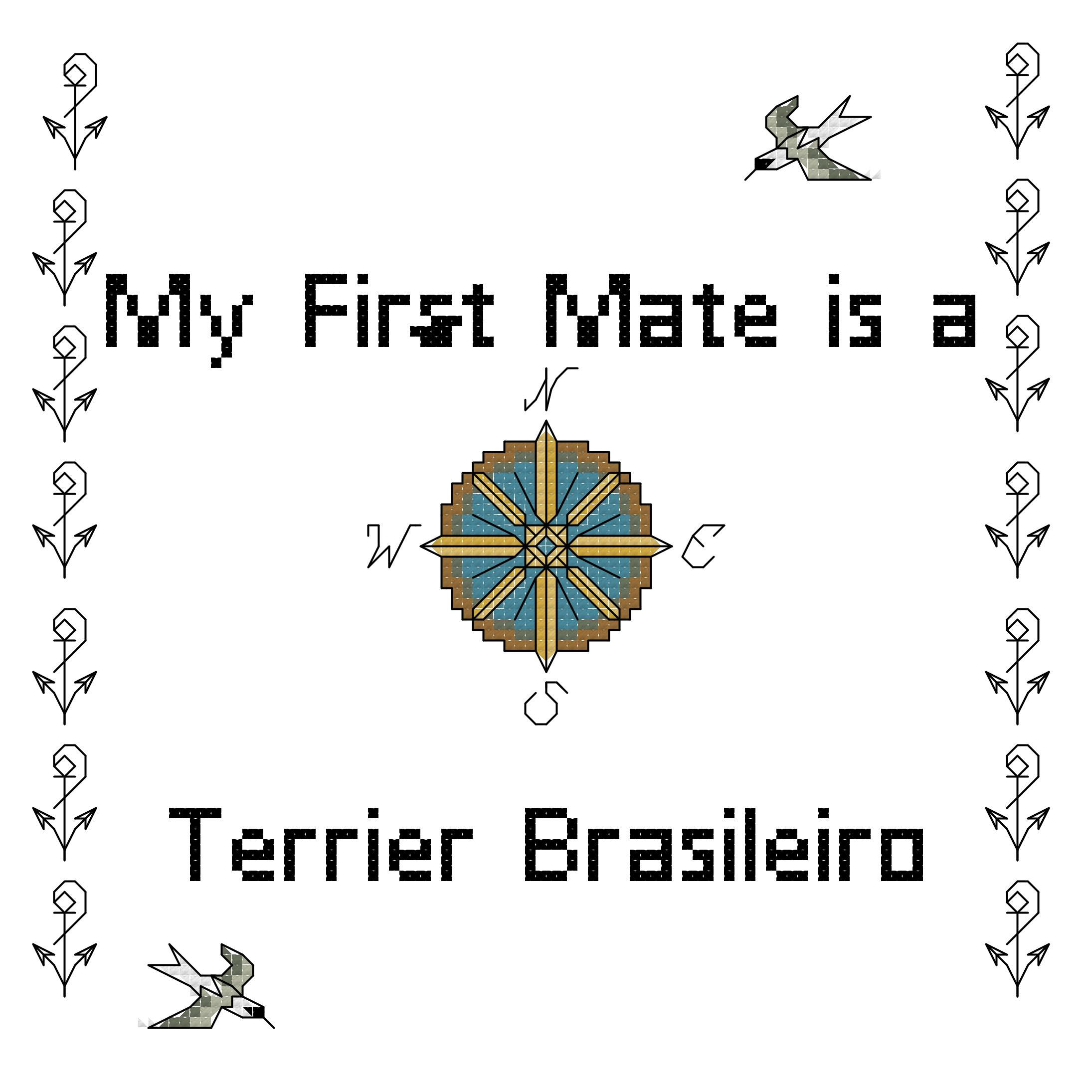 My First Mate is a Terrier Brasileiro Dog Breed Counted Cross Stitch Pattern