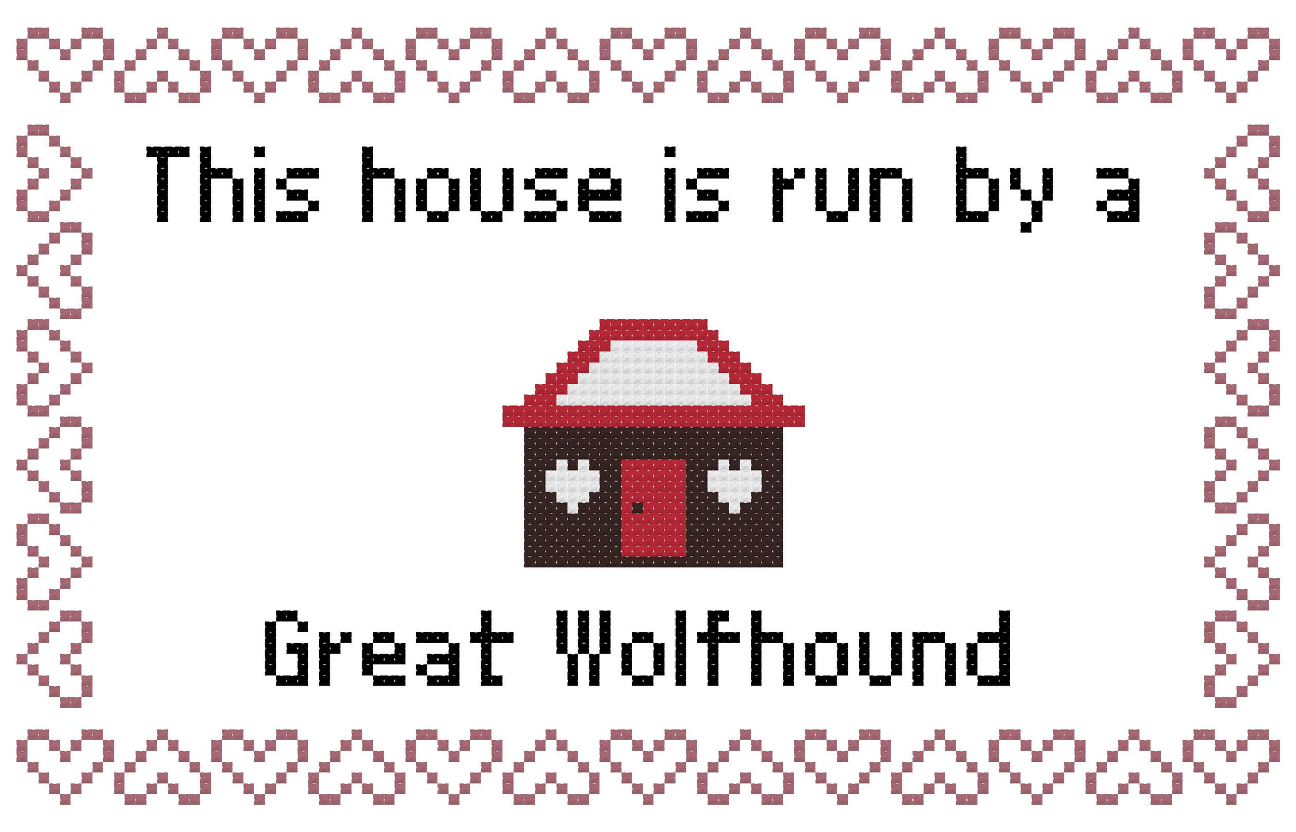 Great Wolfhound This house is Run by a Dog Cross Stitch