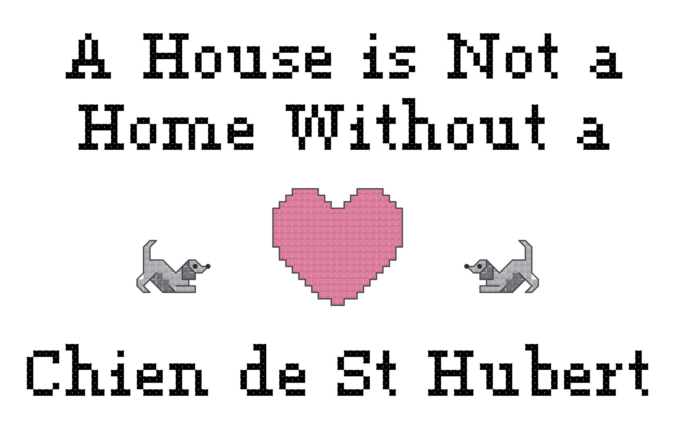 Chien de St Hubert A House is Not a Home Without a Dog Cross Stitch