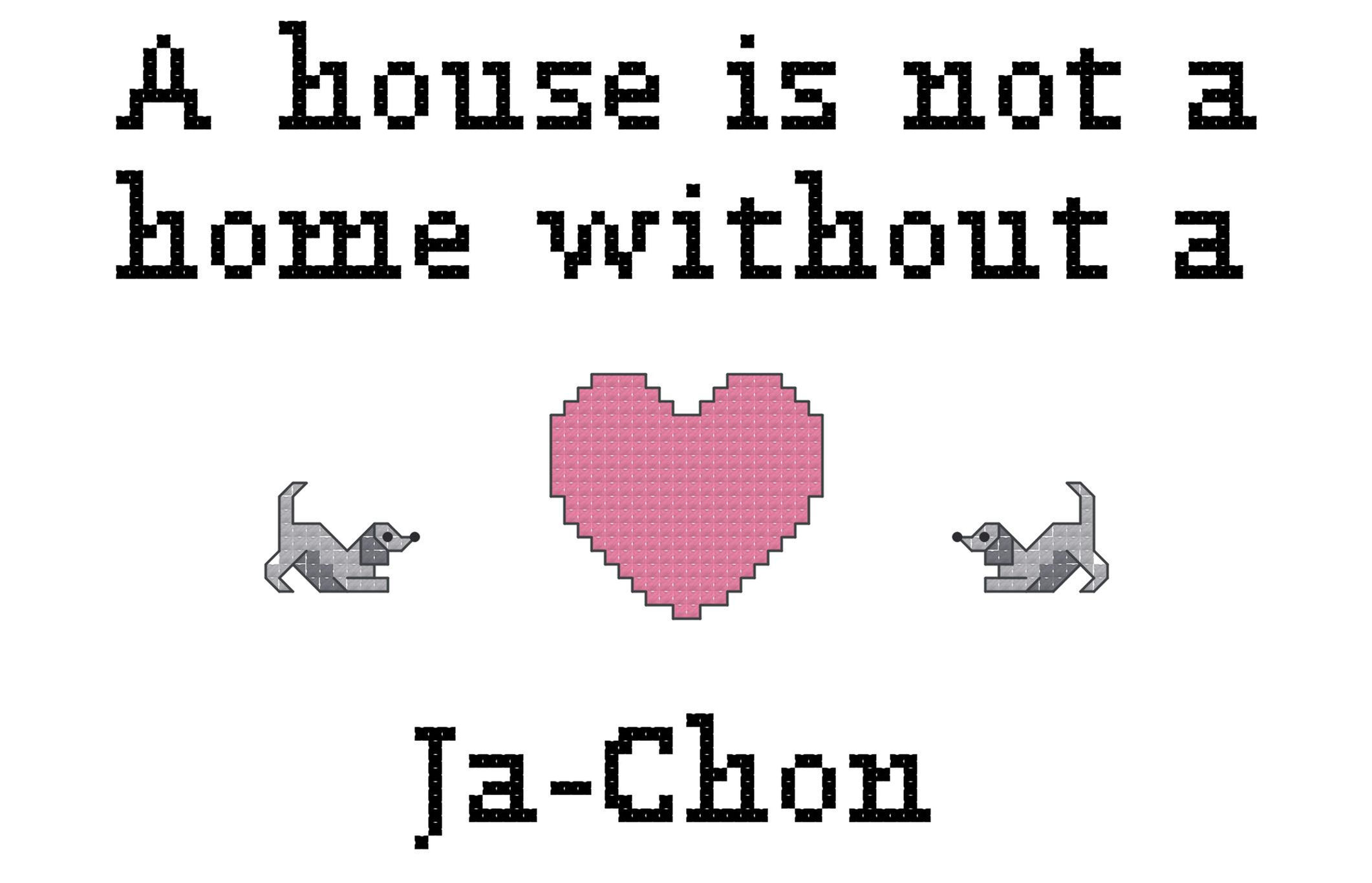Ja-Chon A House is Not a Home Without a Dog Cross Stitch
