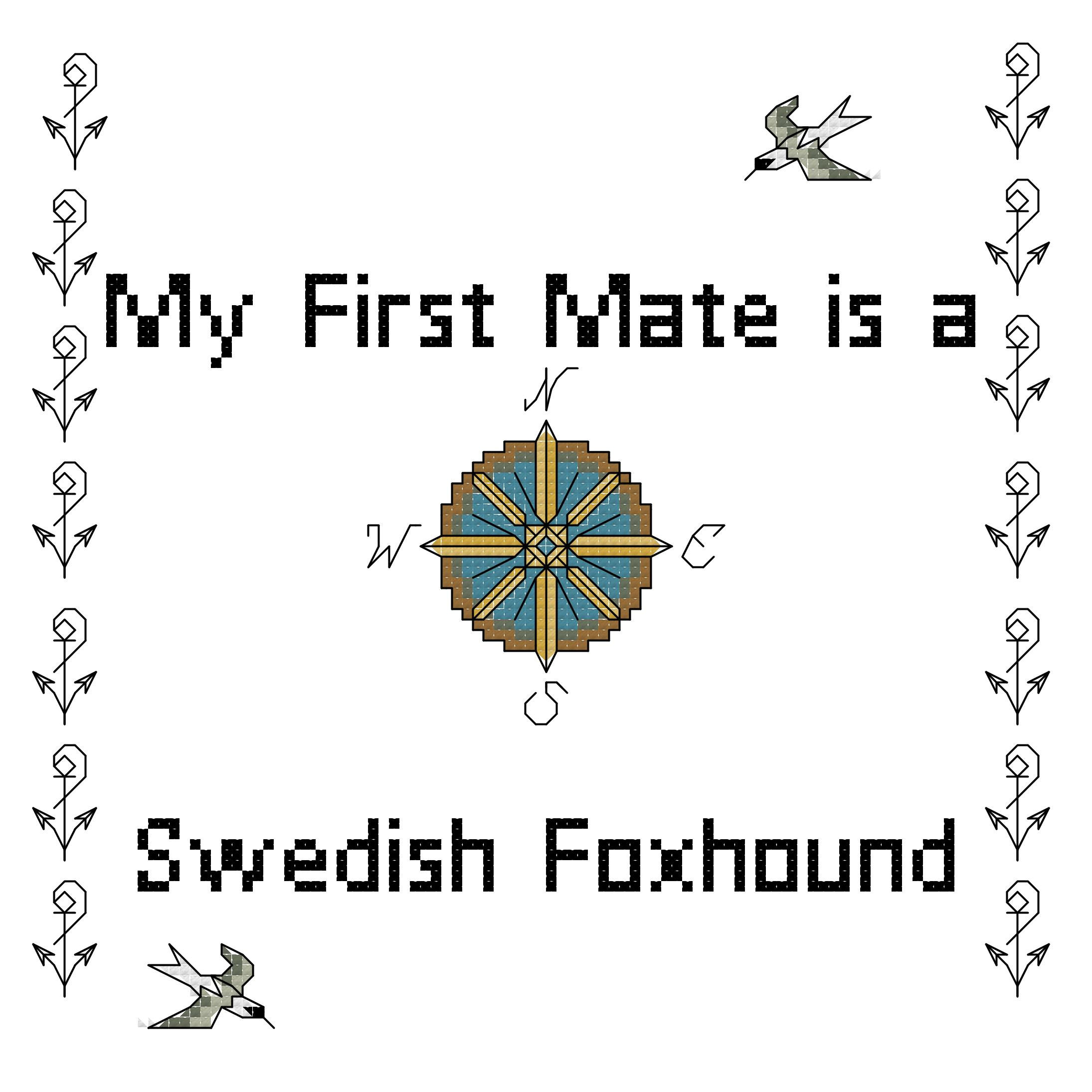 counted cross stitch pattern "My First Mate is a Swedish Foxhound" dog breed