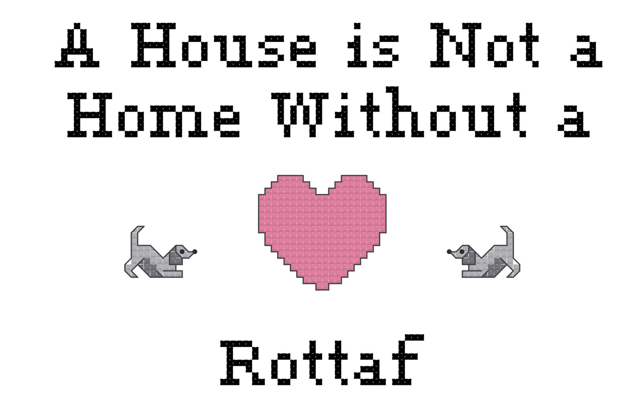 Rottaf A House is Not a Home Without a Dog Cross Stitch