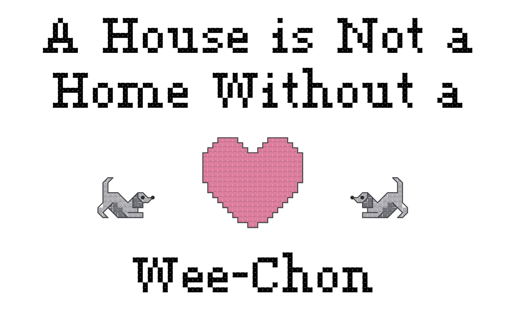 Wee-Chon A House is Not a Home Without a Dog Cross Stitch