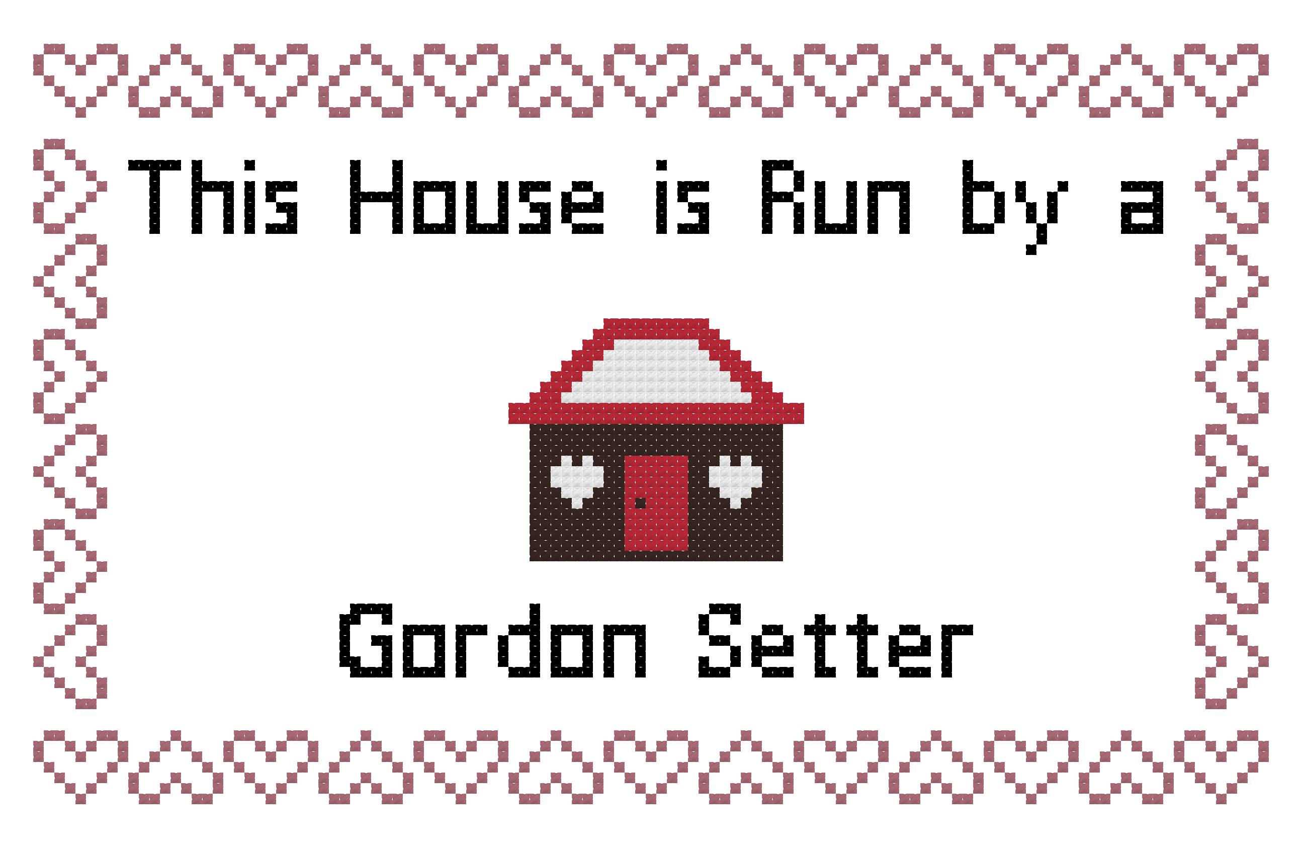 Gordon Setter This house is Run by a Dog Cross Stitch
