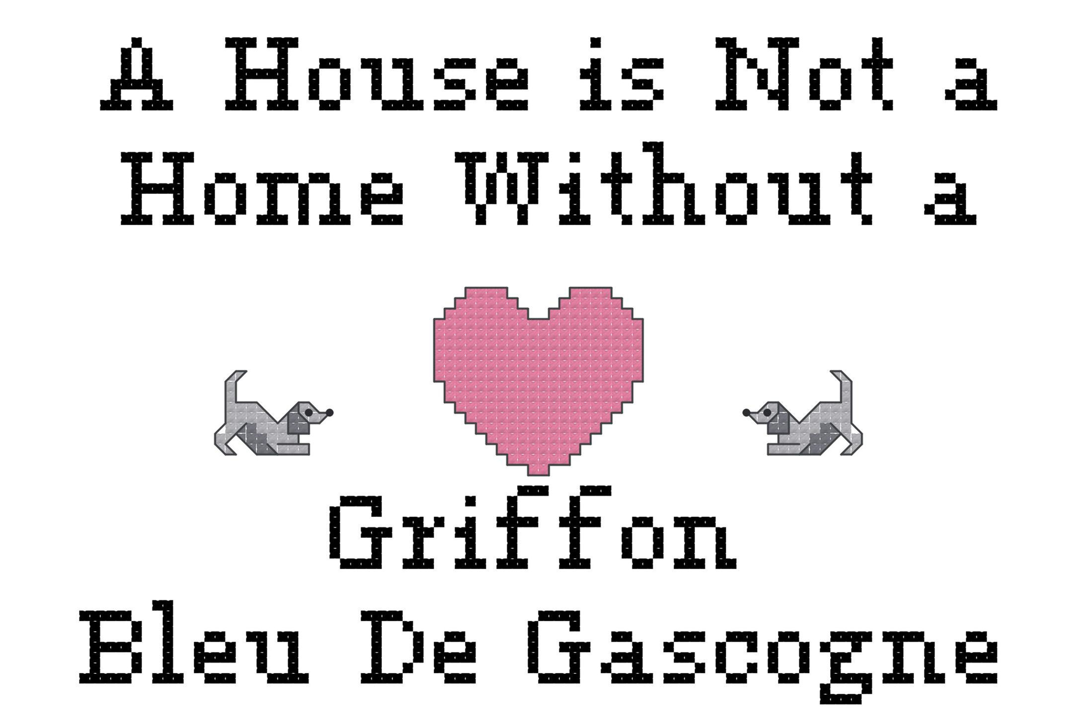Griffon Bleu De Gascogne A House is Not a Home Without a Dog Cross Stitch
