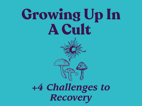 Growing Up In A Cult (+4 Challenges to Recovery)