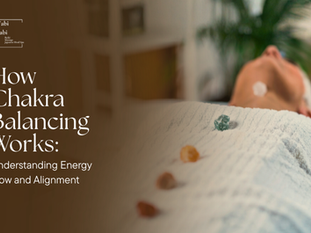 How Chakra Balancing Works: Understanding Energy Flow and Alignment