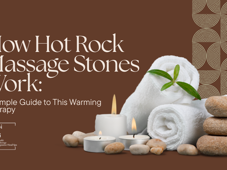 How Hot Rock Massage Stones Work: A Simple Guide to This Warming Therapy