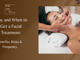 Why and When to Get a Facial Treatment: Benefits, Risks & Frequency
