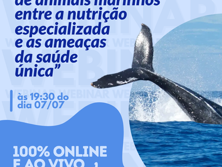 WEBINAR | 07/07 - 19:30 | Desafios da Reabilitação de Animais Marinhos: Entre a Nutrição Especializada e as Ameaças a "Uma Só Saúde”